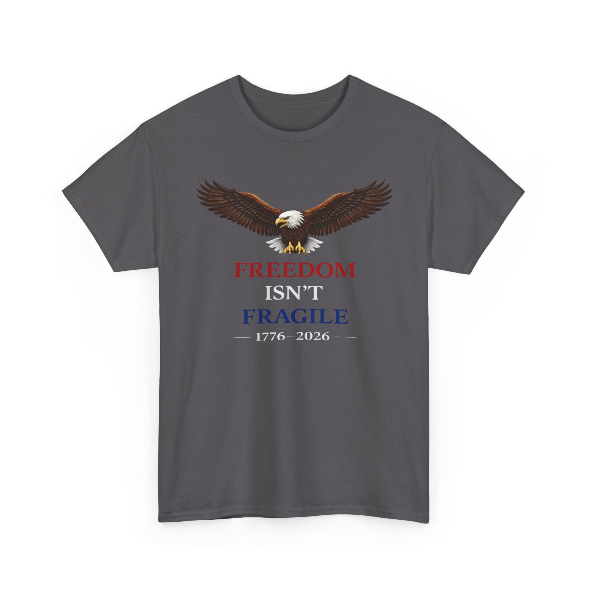 Freedom Isn’t Fragile Eagle Tee – 1776-2026 Patriotic T‑Shirt