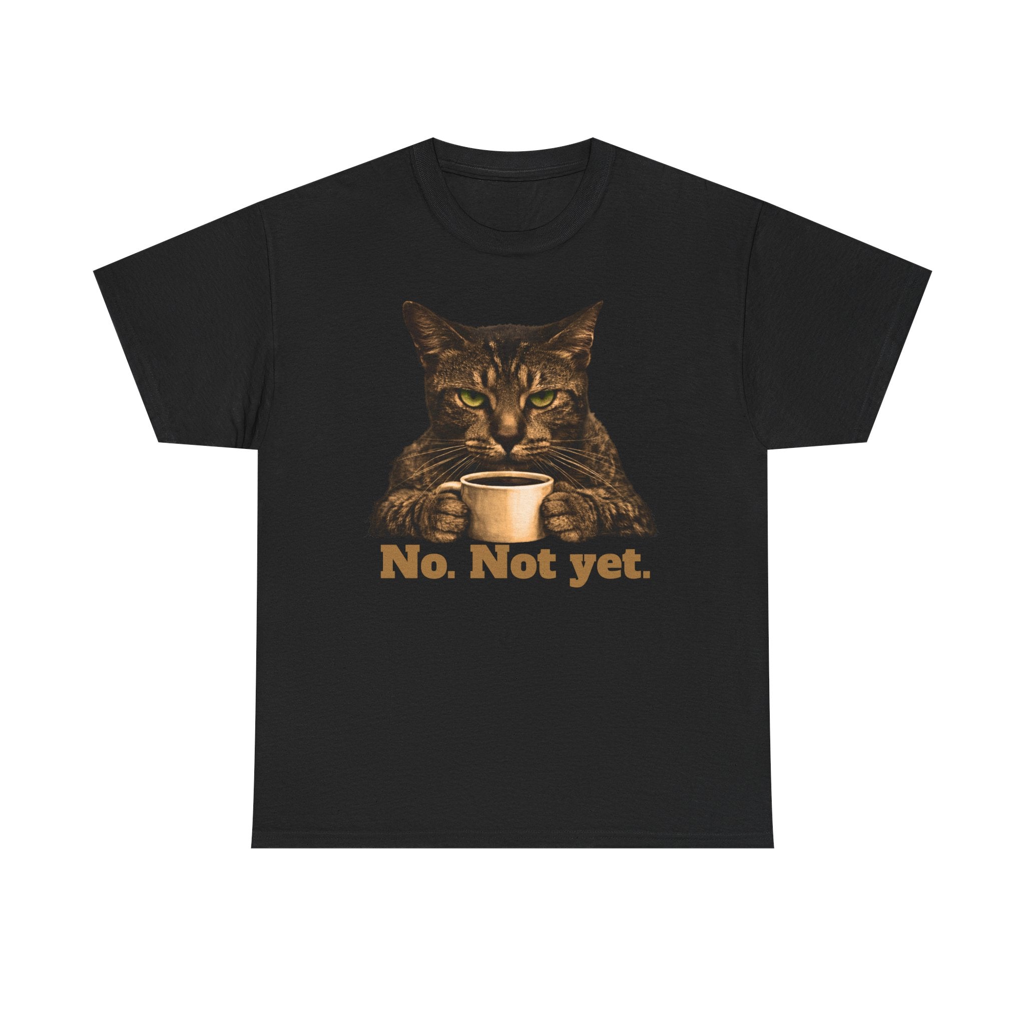 Cat Coffee T‑Shirt — "No. Not yet." Graphic Tee