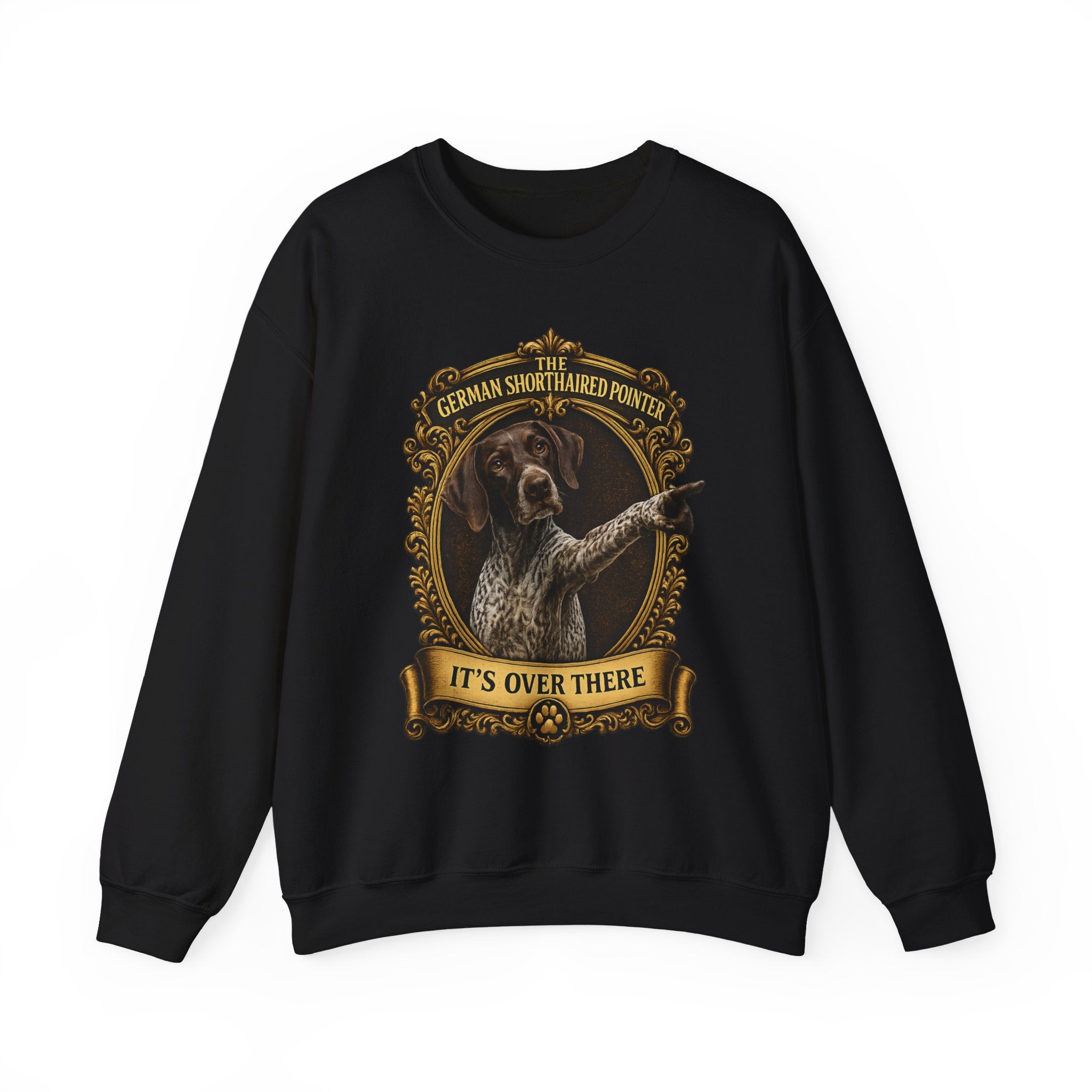 German Shorthaired Pointer -Crewneck Sweatshirt —  "It's Over There" Graphic