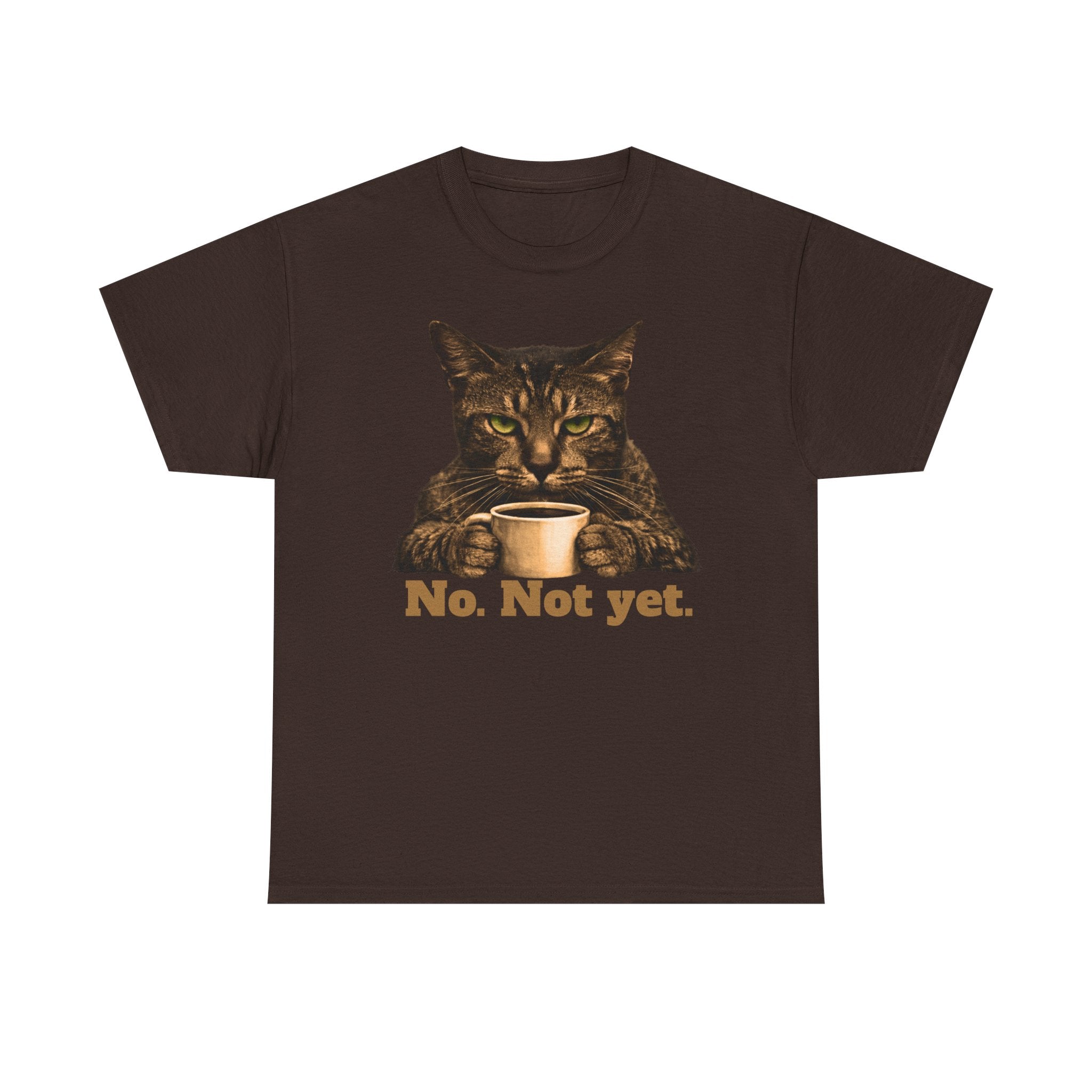 Cat Coffee T‑Shirt — "No. Not yet." Graphic Tee
