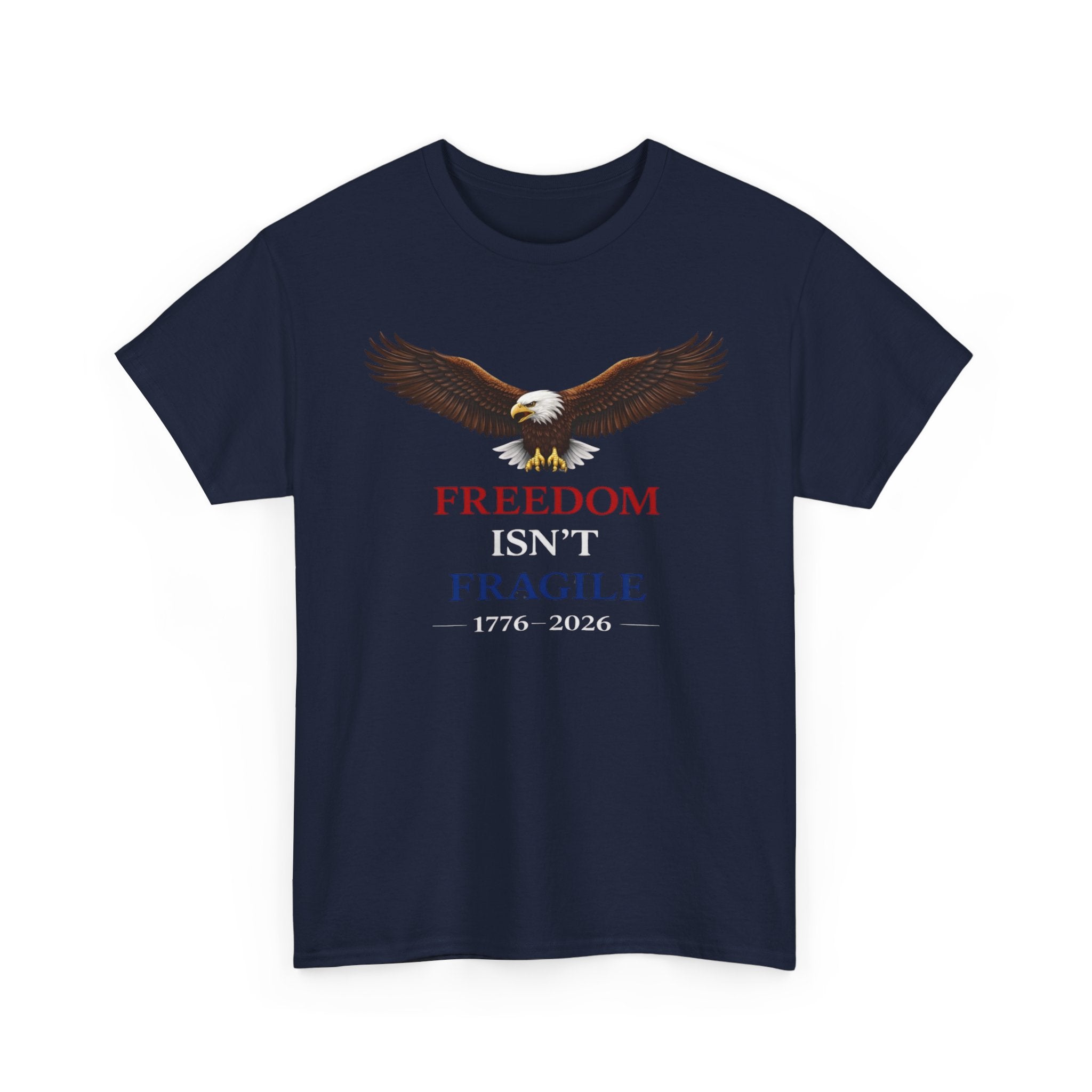 Freedom Isn’t Fragile Eagle Tee – 1776-2026 Patriotic T‑Shirt