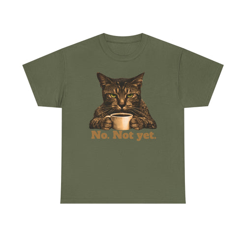 Cat Coffee T‑Shirt — "No. Not yet." Graphic Tee