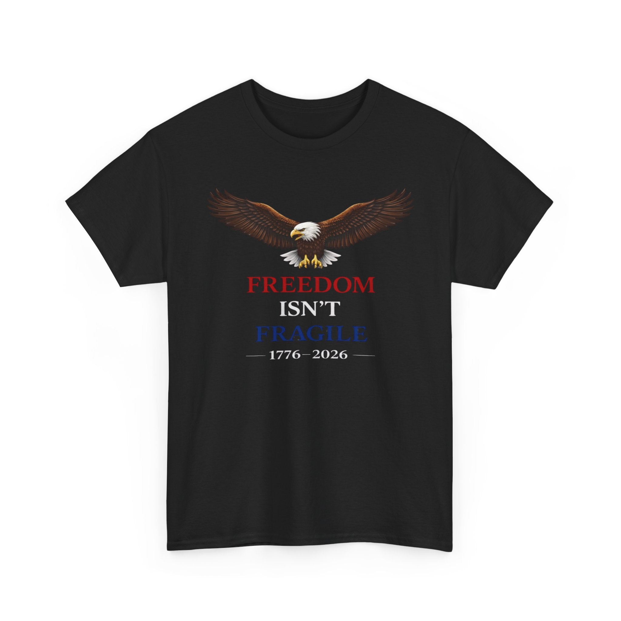 Freedom Isn’t Fragile Eagle Tee – 1776-2026 Patriotic T‑Shirt