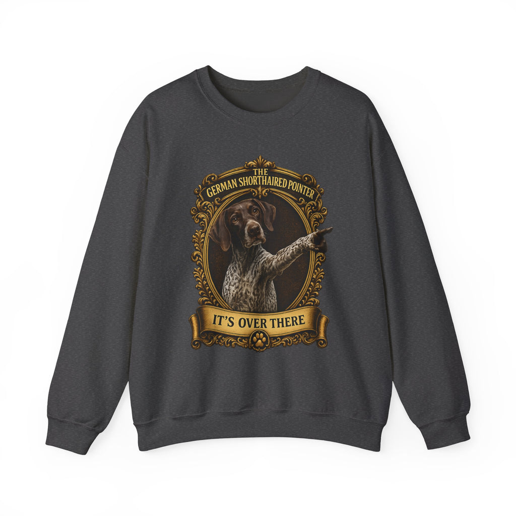 German Shorthaired Pointer -Crewneck Sweatshirt —  "It's Over There" Graphic