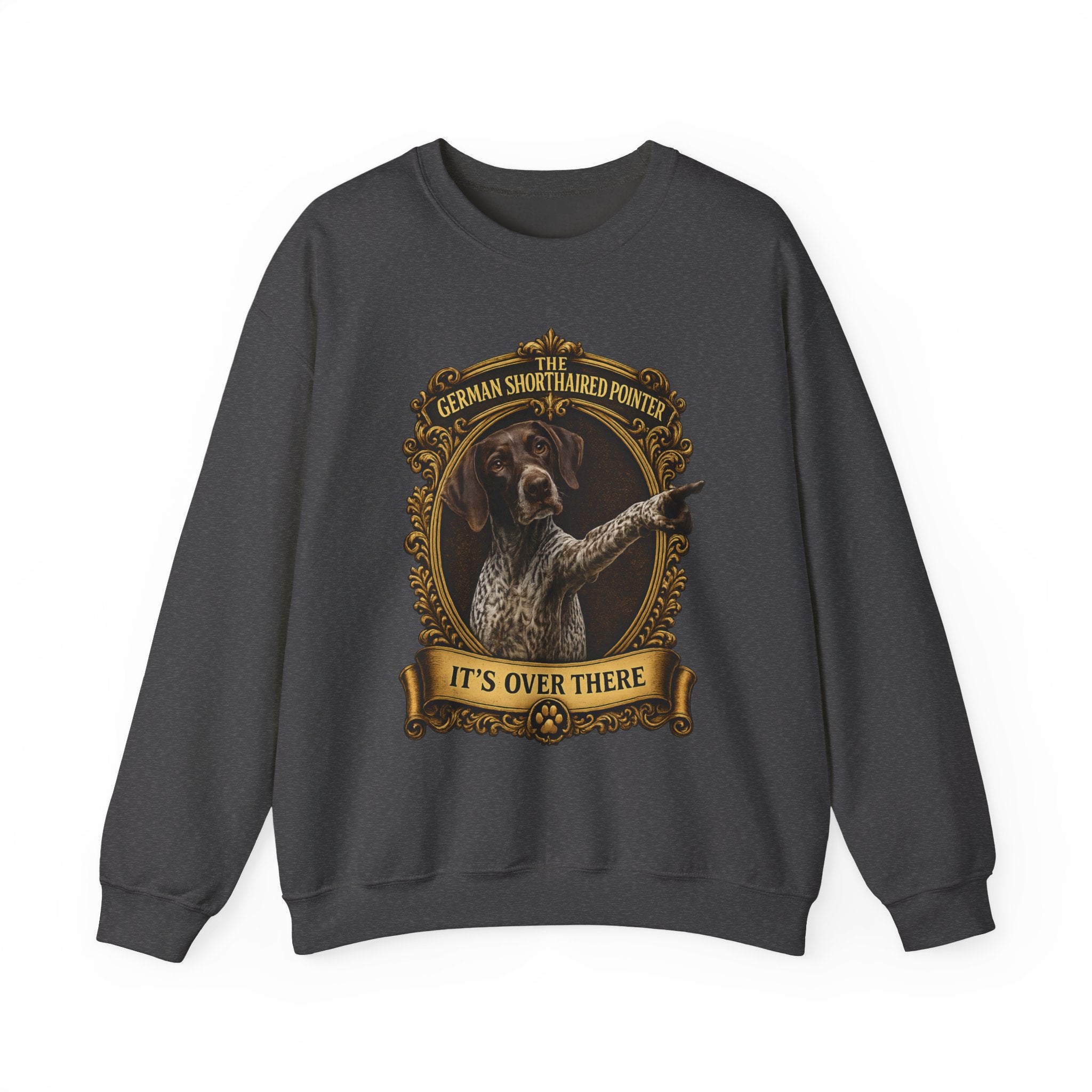 German Shorthaired Pointer -Crewneck Sweatshirt —  "It's Over There" Graphic